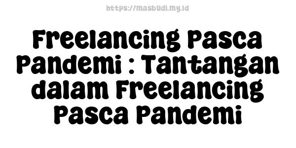 Freelancing Pasca Pandemi : Tantangan dalam Freelancing Pasca Pandemi