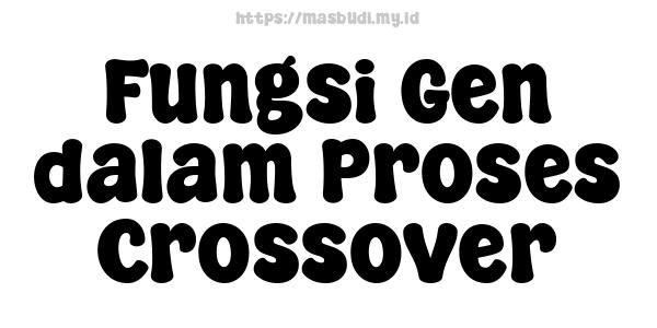 Fungsi Gen dalam Proses Crossover