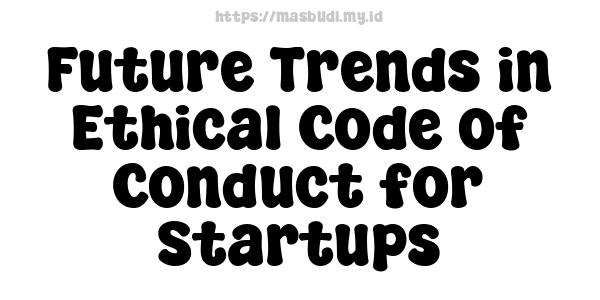 Future Trends in Ethical Code of Conduct for Startups