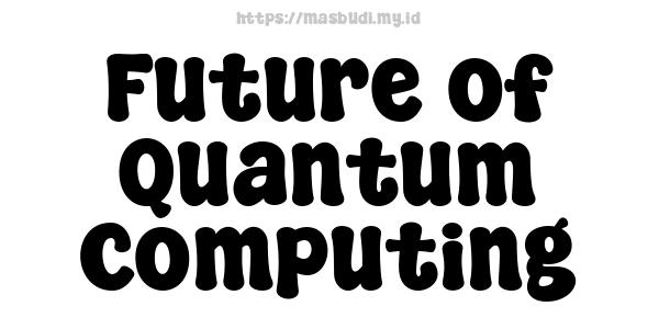 Future of Quantum Computing