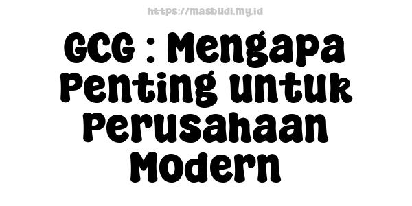 GCG : Mengapa Penting untuk Perusahaan Modern