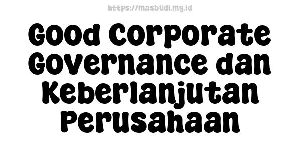 Good Corporate Governance dan Keberlanjutan Perusahaan