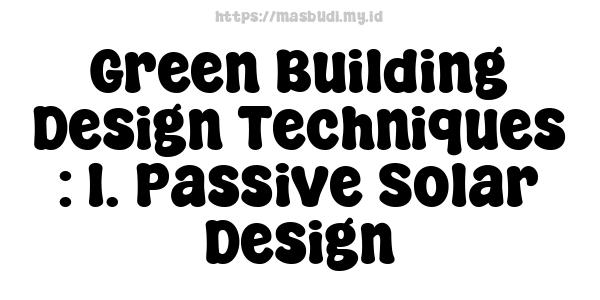 Green Building Design Techniques : 1. Passive Solar Design