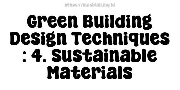 Green Building Design Techniques : 4. Sustainable Materials