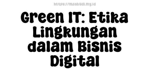 Green IT: Etika Lingkungan dalam Bisnis Digital