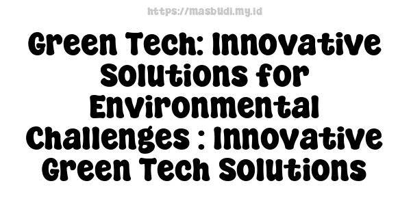 Green Tech: Innovative Solutions for Environmental Challenges : Innovative Green Tech Solutions