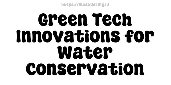 Green Tech Innovations for Water Conservation