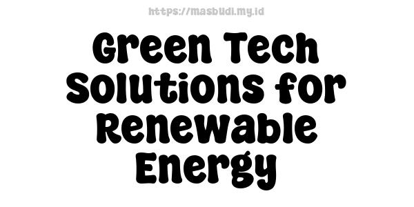 Green Tech Solutions for Renewable Energy