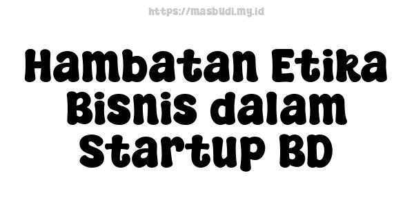 Hambatan Etika Bisnis dalam Startup BD