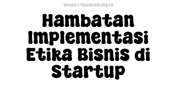 Hambatan Implementasi Etika Bisnis di Startup