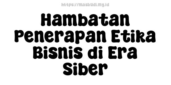 Hambatan Penerapan Etika Bisnis di Era Siber