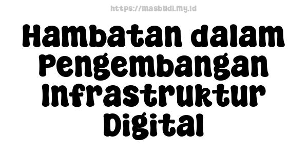 Hambatan dalam Pengembangan Infrastruktur Digital