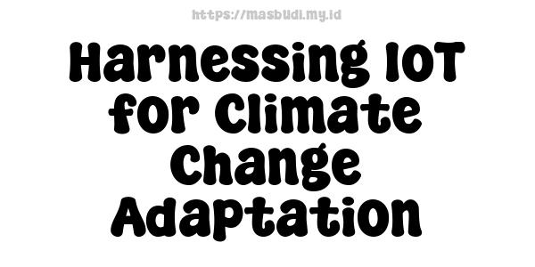 Harnessing IoT for Climate Change Adaptation