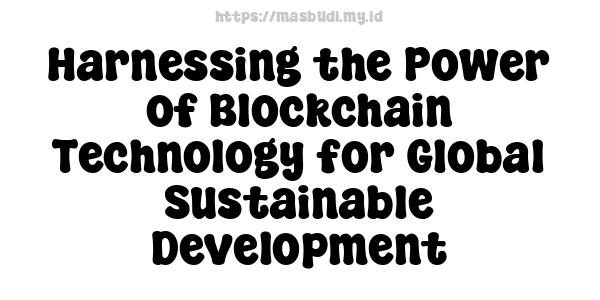 Harnessing the Power of Blockchain Technology for Global Sustainable Development