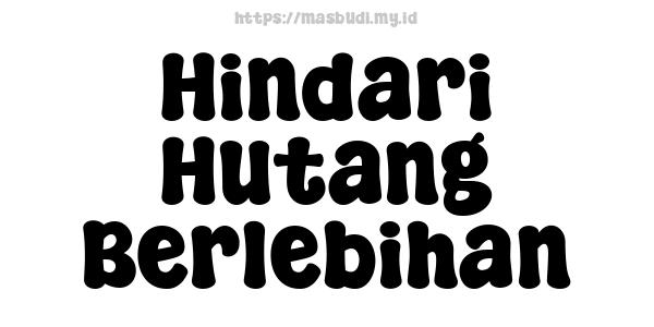 Hindari Hutang Berlebihan