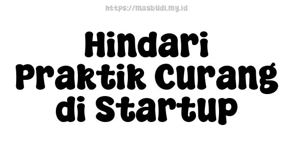 Hindari Praktik Curang di Startup