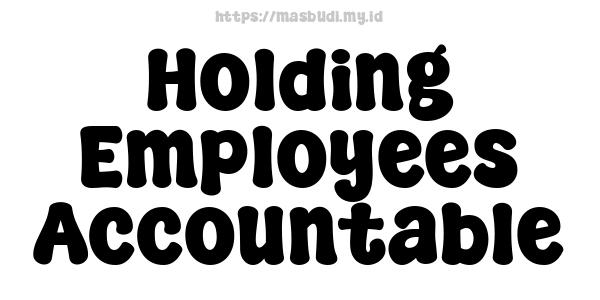 Holding Employees Accountable