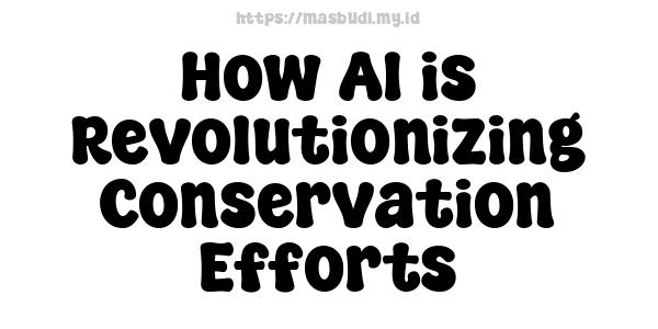 How AI is Revolutionizing Conservation Efforts