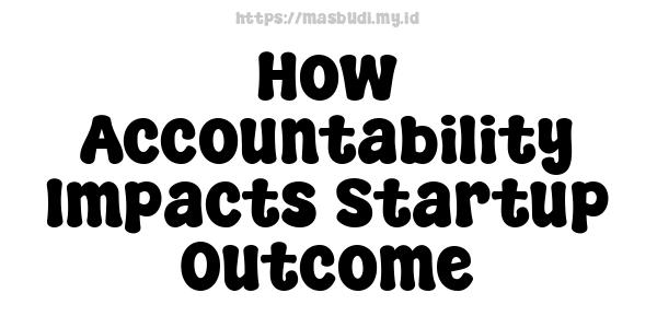 How Accountability Impacts Startup Outcome