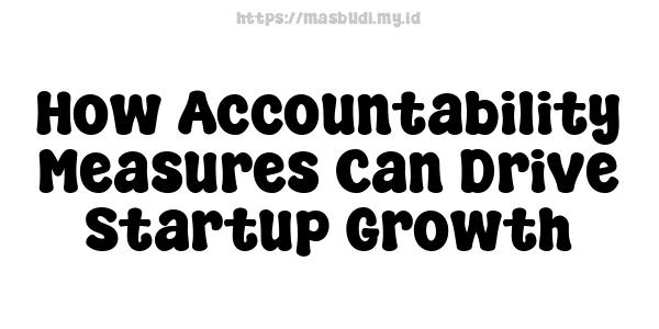 How Accountability Measures Can Drive Startup Growth