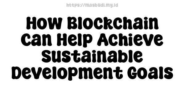 How Blockchain Can Help Achieve Sustainable Development Goals