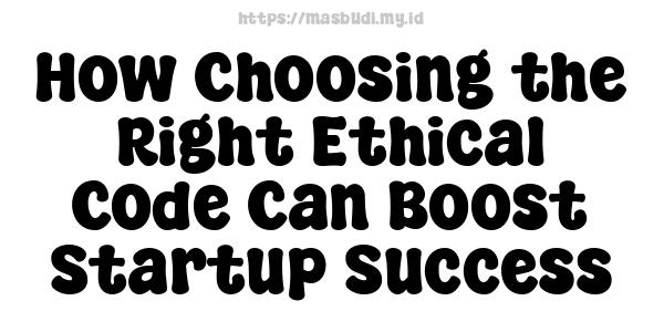 How Choosing the Right Ethical Code Can Boost Startup Success