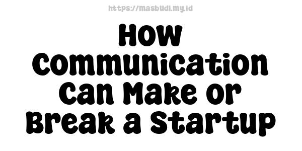 How Communication Can Make or Break a Startup