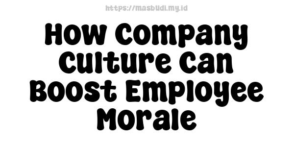 How Company Culture Can Boost Employee Morale