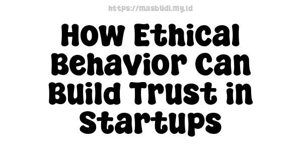 How Ethical Behavior Can Build Trust in Startups