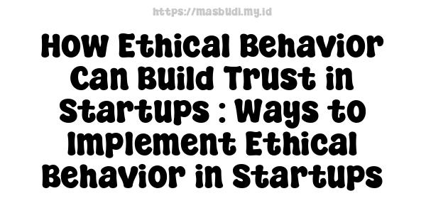 How Ethical Behavior Can Build Trust in Startups : Ways to Implement Ethical Behavior in Startups