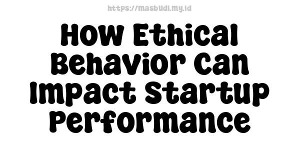 How Ethical Behavior Can Impact Startup Performance