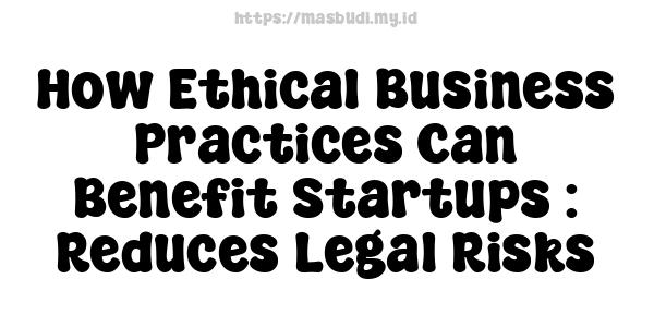 How Ethical Business Practices Can Benefit Startups : Reduces Legal Risks