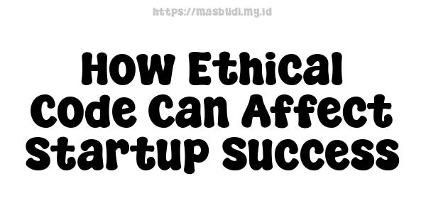 How Ethical Code Can Affect Startup Success