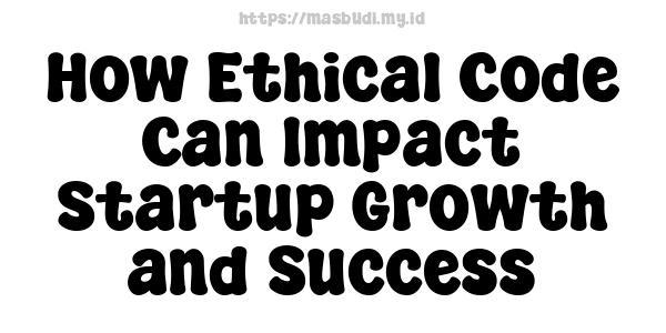 How Ethical Code Can Impact Startup Growth and Success