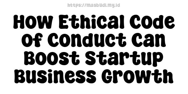 How Ethical Code of Conduct Can Boost Startup Business Growth