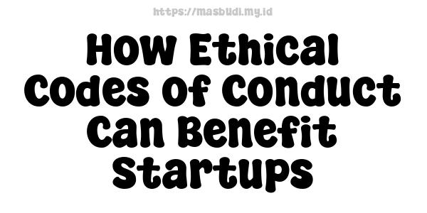 How Ethical Codes of Conduct Can Benefit Startups