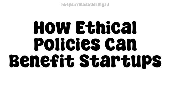 How Ethical Policies Can Benefit Startups