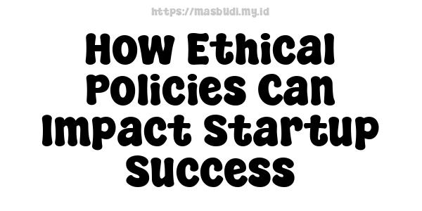 How Ethical Policies Can Impact Startup Success