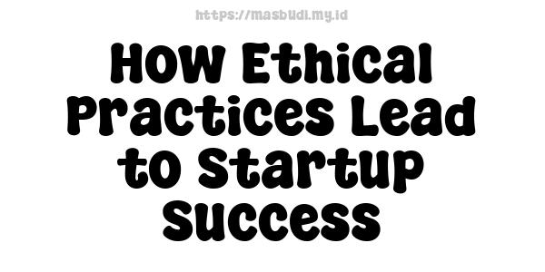 How Ethical Practices Lead to Startup Success