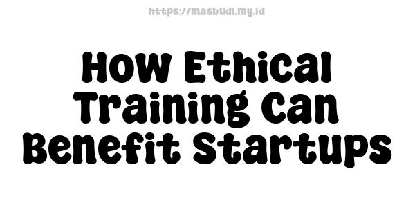 How Ethical Training Can Benefit Startups