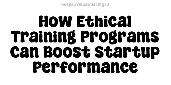 How Ethical Training Programs Can Boost Startup Performance