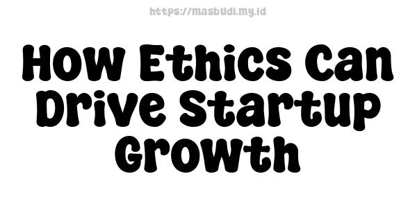 How Ethics Can Drive Startup Growth