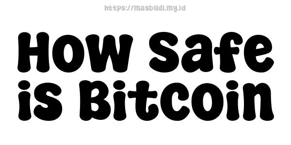 How Safe is Bitcoin