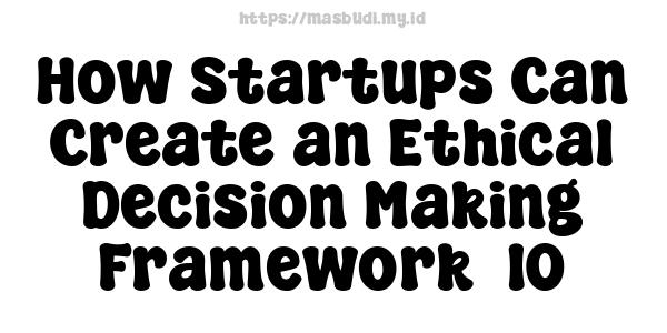 How Startups Can Create an Ethical Decision-Making Framework -10