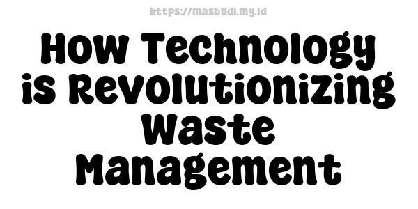 How Technology is Revolutionizing Waste Management