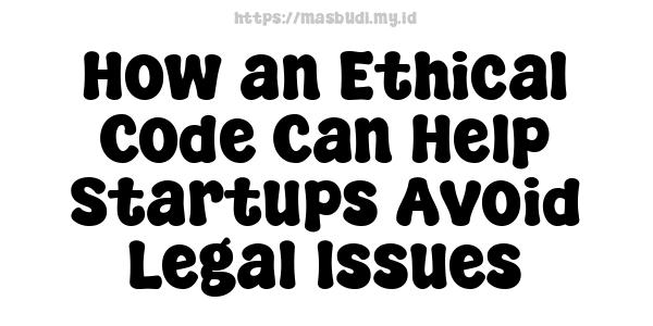 How an Ethical Code Can Help Startups Avoid Legal Issues