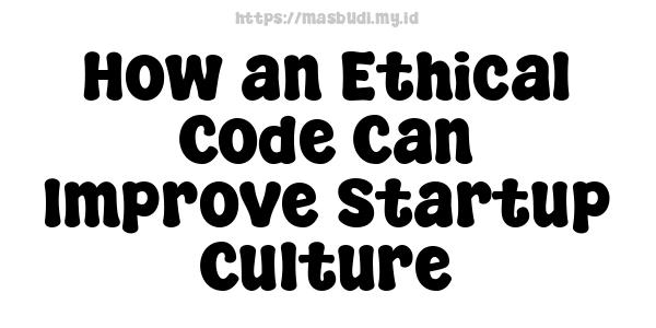 How an Ethical Code Can Improve Startup Culture