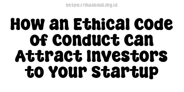 How an Ethical Code of Conduct Can Attract Investors to Your Startup