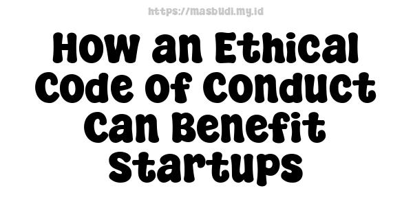 How an Ethical Code of Conduct Can Benefit Startups