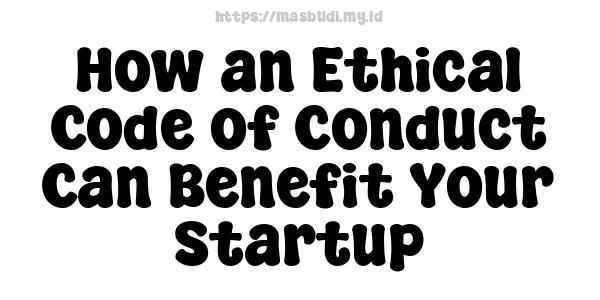 How an Ethical Code of Conduct Can Benefit Your Startup